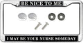 Be Nice to me I May Be Your Nurse Someday Metal Chrome Auto License Plate Frame Funny Jesus Bible Nurse Saying 2 Holes License Plate Frame Gifts Jesus Nurse Saying License Plate Frame