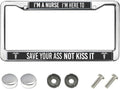 I'm a Nurse to Save Your Ass Not kiss it Classic Auto License Plate Frame Nurse Gifts License Plate Frame for Nurse Mom