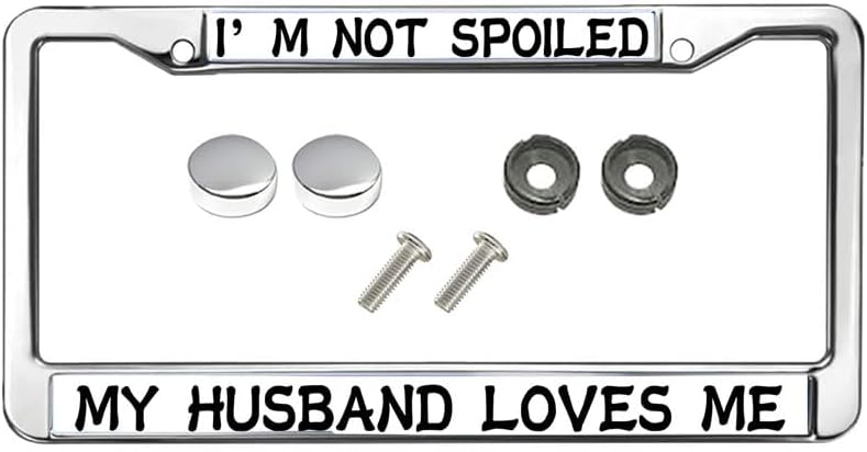 I'm not Spoiled My Husband Loves Me Personalized Gift Licence Plate Frame Anniversary Birthday Gift for Woman 2 Holes License Plate Frame Gifts Female Girly