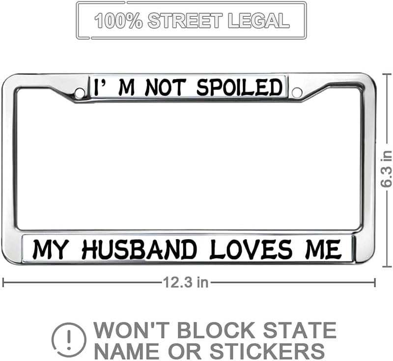 I'm not Spoiled My Husband Loves Me Personalized Gift Licence Plate Frame Anniversary Birthday Gift for Woman 2 Holes License Plate Frame Gifts Female Girly